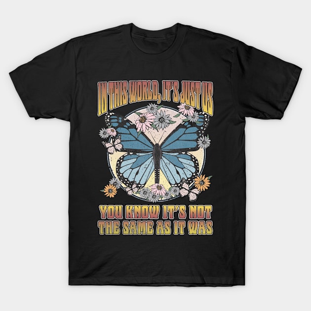 In This World It's Just Us You Know It's Not The Same As It Was Butterfly T-Shirt by The Strength Nobody Sees